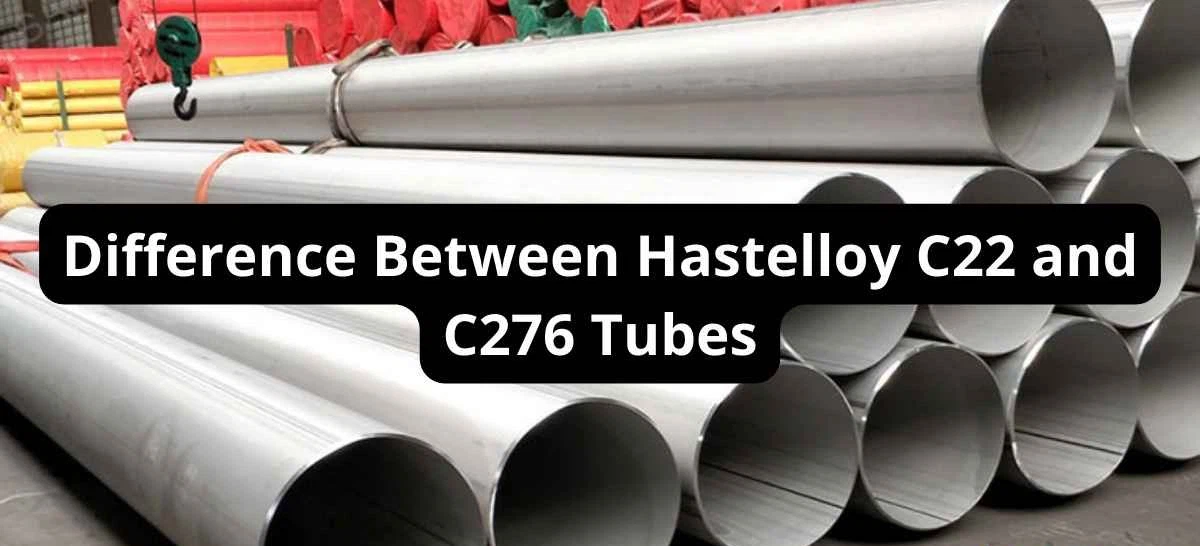 Difference Between Hastelloy C22 Pipe and C276 Tubes Difference Between Hastelloy C22 Pipe and C276 Tubes